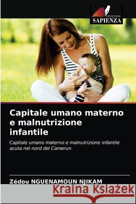 Capitale umano materno e malnutrizione infantile Zédou Nguenamoun Njikam 9786203242584 Edizioni Sapienza - książka