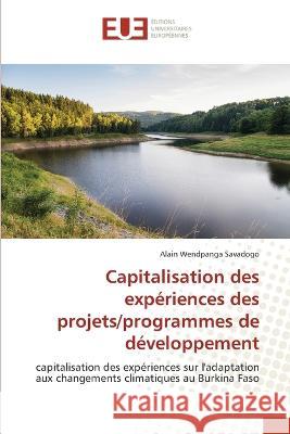 Capitalisation des expériences des projets/programmes de développement Savadogo, Alain Wendpanga 9786203441819 Editions Universitaires Europeennes - książka