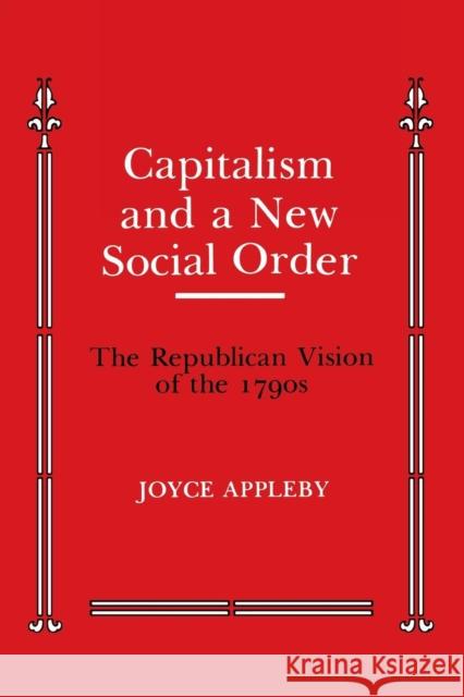 Capitalism and a New Social Order: The Republican Vision of the 1790s Appleby, Joyce 9780814705834 New York University Press - książka