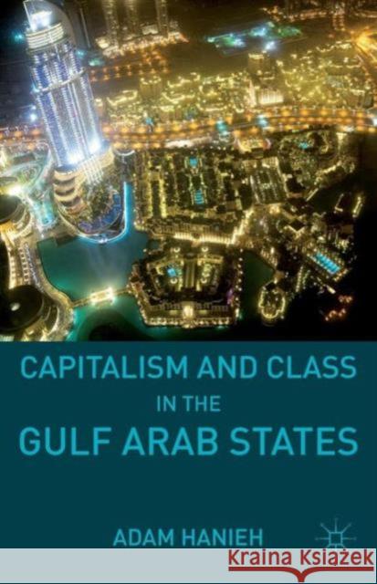 Capitalism and Class in the Gulf Arab States Adam Hanieh 9781137490582 Palgrave MacMillan - książka