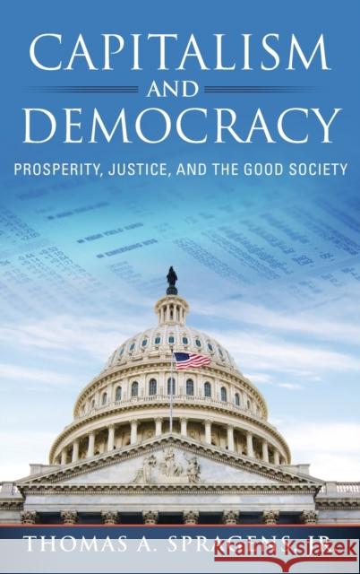 Capitalism and Democracy: Prosperity, Justice, and the Good Society Thomas A. Spragens 9780268200138 University of Notre Dame Press - książka