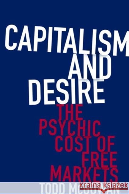 Capitalism and Desire: The Psychic Cost of Free Markets McGowan, Todd 9780231178723 Columbia University Press - książka