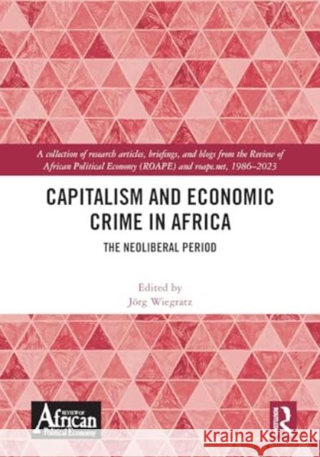 Capitalism and Economic Crime in Africa: The Neoliberal Period J?rg Wiegratz 9780367472139 Routledge - książka