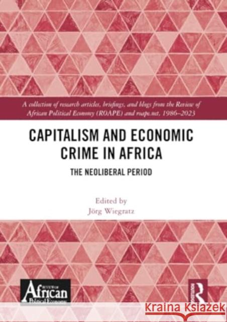 Capitalism and Economic Crime in Africa: The Neoliberal Period J?rg Wiegratz 9781032788272 Routledge - książka