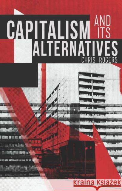 Capitalism and Its Alternatives Chris Rogers 9781780327365 ZED BOOKS LTD - książka