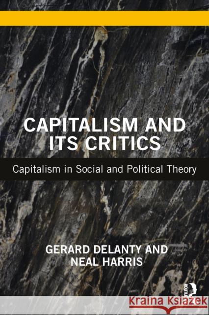 Capitalism and Its Critics: Capitalism in Social and Political Theory Delanty, Gerard 9781138497863 Taylor & Francis Ltd - książka