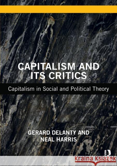 Capitalism and Its Critics: Capitalism in Social and Political Theory Delanty, Gerard 9781138497870 Taylor & Francis Ltd - książka