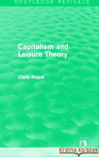 Capitalism and Leisure Theory (Routledge Revivals) Rojek, Chris 9780415734608 Routledge - książka