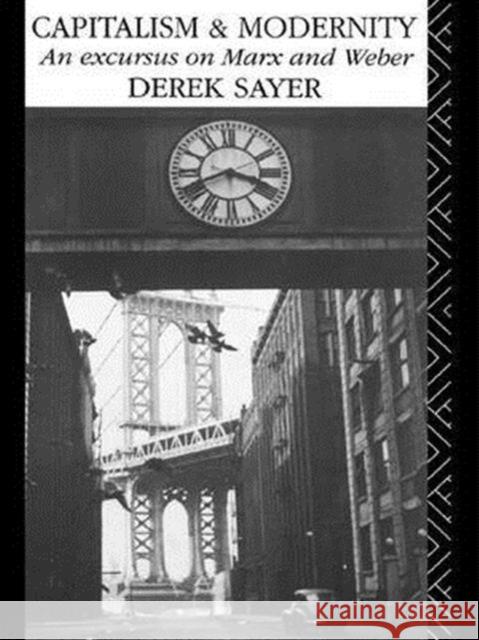Capitalism and Modernity: An Excursus on Marx and Weber Derek Sayer 9781138133129 Routledge - książka