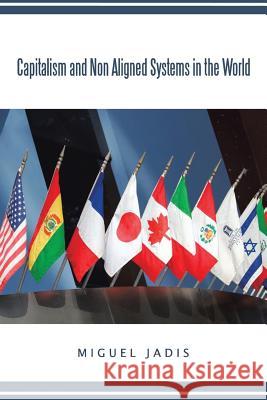 Capitalism and Non Aligned Systems in the World Jadis, Miguel 9781463421748 Authorhouse - książka