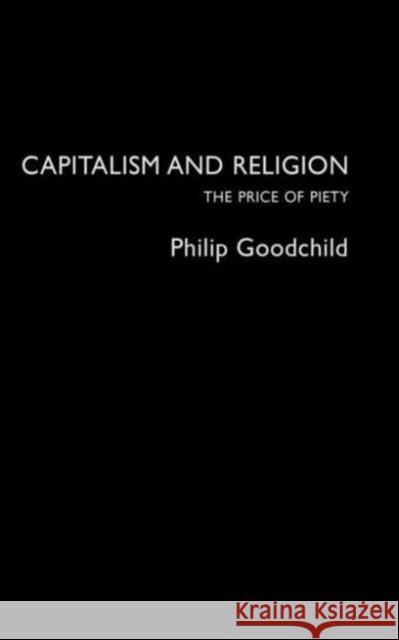 Capitalism and Religion: The Price of Piety Goodchild, Philip 9780415282239 Routledge - książka