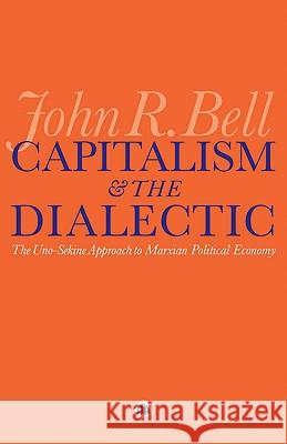 Capitalism and the Dialectic: The Uno-Sekine Approach to Marxian Political Economy John Bell 9780745329338  - książka