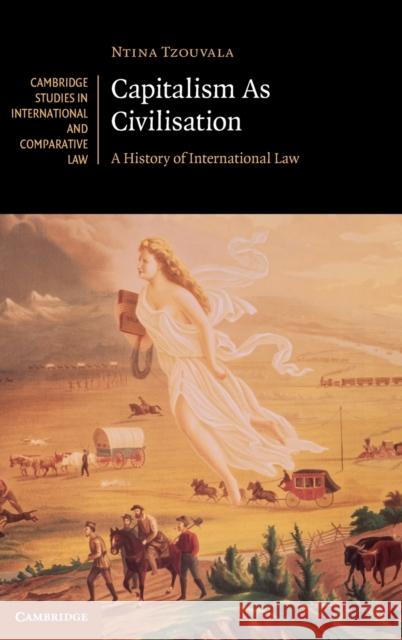 Capitalism as Civilisation: A History of International Law Ntina Tzouvala 9781108497183 Cambridge University Press - książka