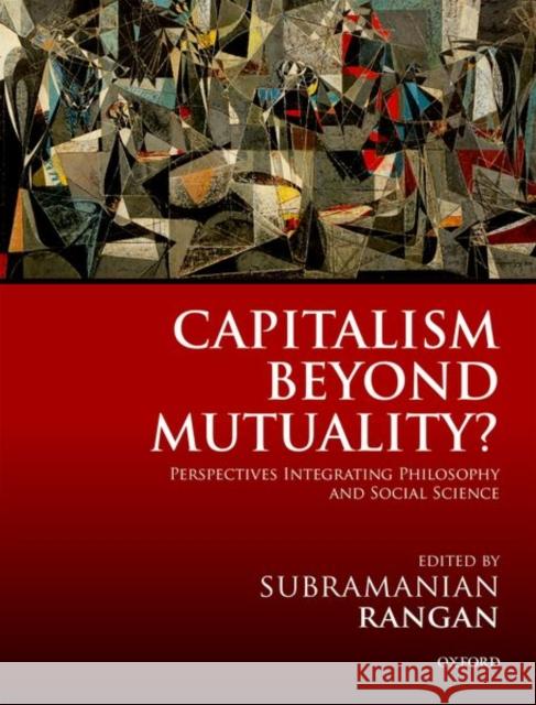Capitalism Beyond Mutuality?: Perspectives Integrating Philosophy and Social Science Subramanian Rangan (Professor of Strateg   9780198825067 Oxford University Press - książka