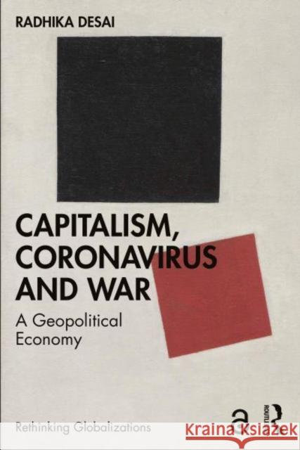 Capitalism, Coronavirus and War: A Geopolitical Economy Desai, Radhika 9781032059501 Taylor & Francis Ltd - książka