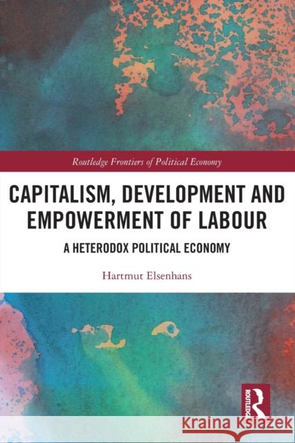 Capitalism, Development and Empowerment of Labour: A Heterodox Political Economy Hartmut Elsenhans 9781032022406 Routledge - książka
