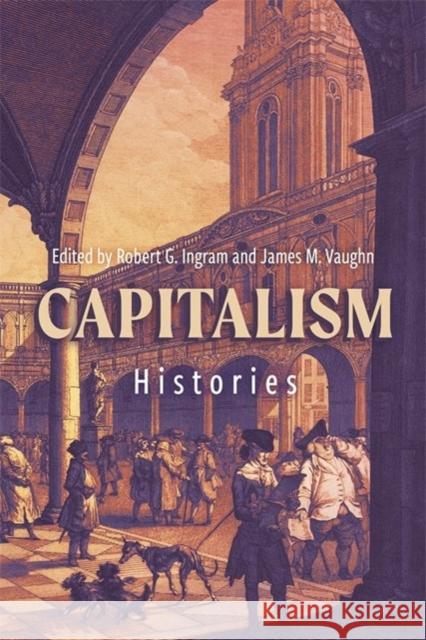 Capitalism: Histories Robert G. Ingram James M. Vaughn Gareth Austin 9781837651986 Boydell & Brewer Ltd - książka