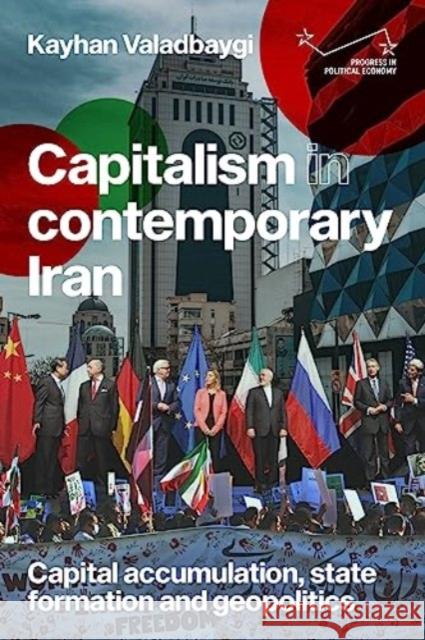 Capitalism in Contemporary Iran: Capital Accumulation, State Formation and Geopolitics Kayhan Valadbaygi 9781526161789 Manchester University Press - książka