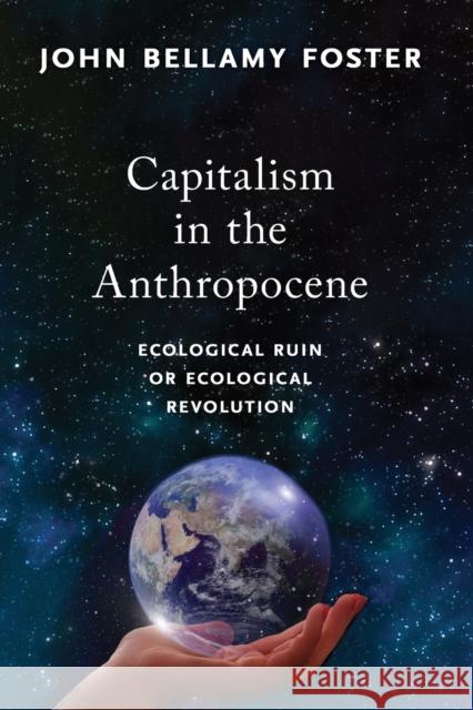 Capitalism in the Anthropocene: Ecological Ruin or Ecological Revolution John Bellamy Foster 9781583679746 Monthly Review Press,U.S. - książka