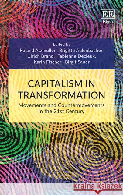 Capitalism in Transformation: Movements and Countermovements in the 21st Century Roland Atzmuller Brigitte Aulenbacher Ulrich Brand 9781788974233 Edward Elgar Publishing Ltd - książka