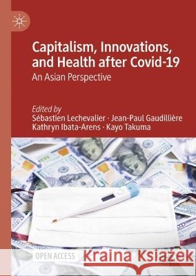 Capitalism, Innovations, and Health After Covid-19: An Asian Perspective S?bastien Lechevalier Jean-Paul Gaudilli?re Kathryn Ibata-Arens 9783032244789 Palgrave MacMillan - książka