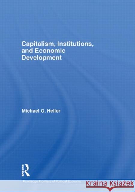 Capitalism, Institutions, and Economic Development Michael Heller 9780415482592 TAYLOR & FRANCIS LTD - książka