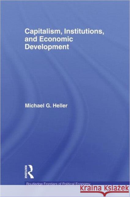 Capitalism, Institutions, and Economic Development Michael G. Heller   9780415694452 Routledge - książka