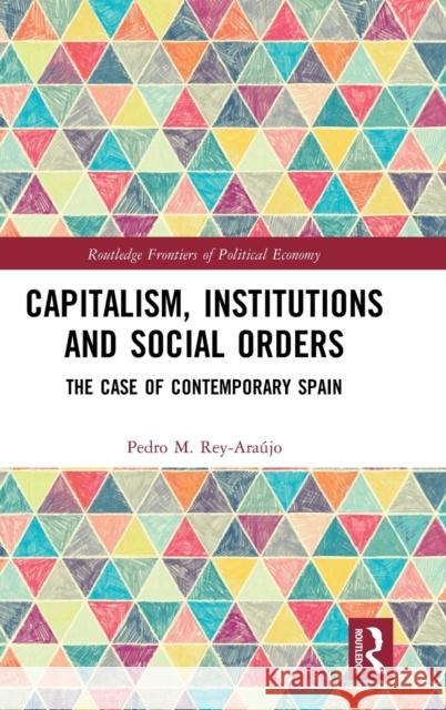 Capitalism, Institutions and Social Orders: The Case of Contemporary Spain Rey-Ara 9780367480660 Routledge - książka