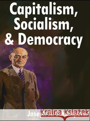 Capitalism, Socialism, and Democracy: Third Edition Joseph A. Schumpeter 9781638233480 www.bnpublishing.com - książka