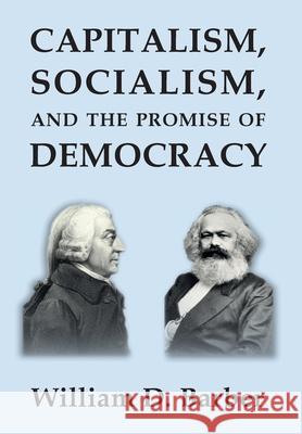 Capitalism, Socialism, and the Promise of Democracy William Dale Barber 9781734149043 Laforest Products, Inc - książka