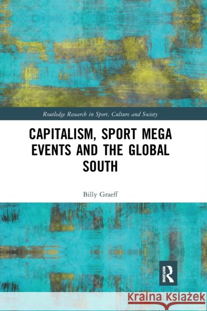 Capitalism, Sport Mega Events and the Global South Billy Graeff 9780367784539 Routledge - książka