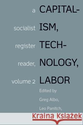 Capitalism, Technology, Labor: Socialist Register Reader Vol 2 Greg Albo Leo Panitch Alan Zuege 9781642592542 Haymarket Books - książka