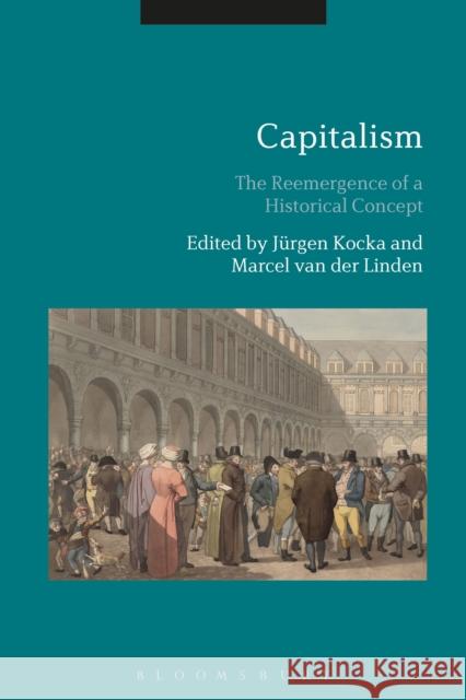 Capitalism: The Reemergence of a Historical Concept Jurgen Kocka Marcel Van Der Linden 9781350061552 Bloomsbury Academic - książka