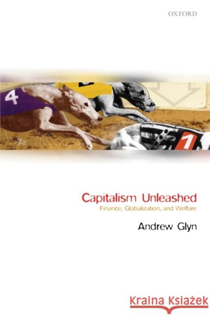 Capitalism Unleashed: Finance, Globalization, and Welfare Glyn, Andrew 9780199226795 Oxford University Press, USA - książka