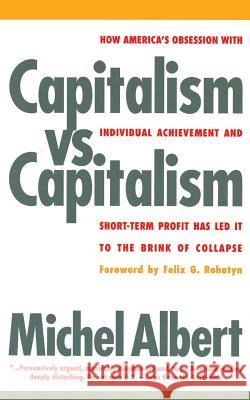Capitalism vs. Capitalism: How America's Obsession with Individual Achievement and Short-Term Profit Has Led It to the Brink of Collapse Michel Albert Paul Haviland Michel Albert 9781568580050 Four Walls Eight Windows - książka