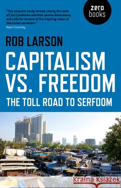 Capitalism vs. Freedom: The Toll Road to Serfdom Rob Larson 9781785357336 Collective Ink - książka