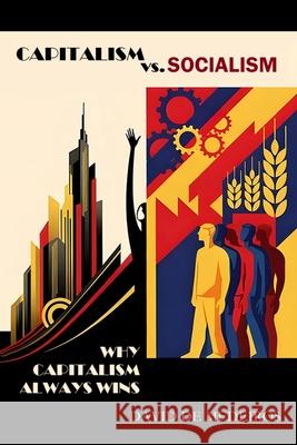 Capitalism vs. Socialism: Why Capitalism Always Wins David d 9781069776006 Braun Street Publishing - książka