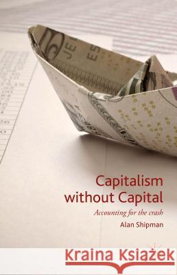 Capitalism Without Capital: Accounting for the Crash Shipman, Alan 9781137442437 Palgrave MacMillan - książka