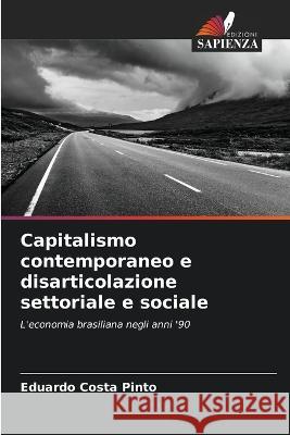 Capitalismo contemporaneo e disarticolazione settoriale e sociale Eduardo Costa Pinto   9786206237136 Edizioni Sapienza - książka