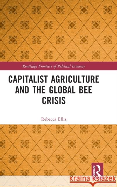 Capitalist Agriculture and the Global Bee Crisis Rebecca Ellis 9780367695613 Routledge - książka