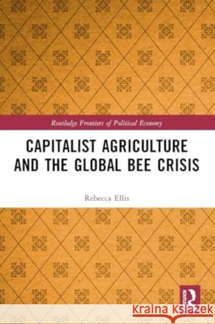 Capitalist Agriculture and the Global Bee Crisis Rebecca Ellis 9780367695620 Routledge - książka