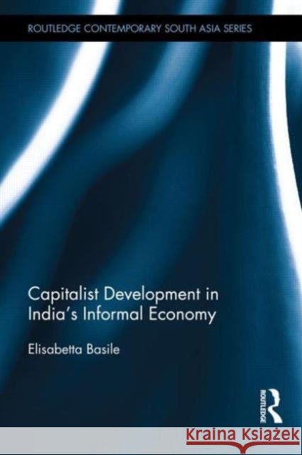 Capitalist Development in India's Informal Economy Elisabetta Basile 9780415642682 Routledge - książka