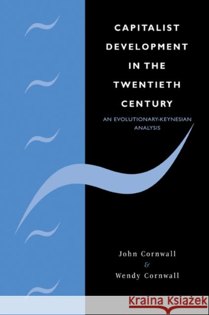 Capitalist Development in the Twentieth Century: An Evolutionary-Keynesian Analysis Cornwall, John 9780521349420 Cambridge University Press - książka