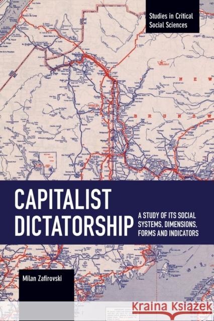 Capitalist Dictatorship: A Study of Its Social Systems, Dimensions, Forms and Indicators Milan Zafirovski 9781642597738 Haymarket Books - książka