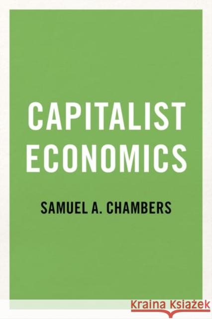 Capitalist Economics Samuel A. (Professor and Chair of Political Science, Professor and Chair of Political Science, Johns Hopkins University) 9780197556894 Oxford University Press Inc - książka