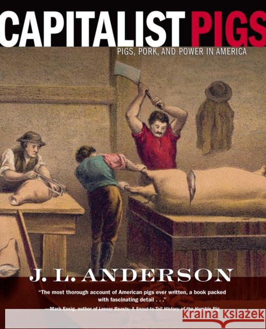 Capitalist Pigs: Pigs, Pork, and Power in America J. L. Anderson 9781946684738 West Virginia University Press - książka