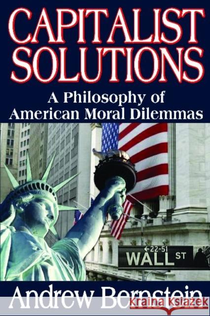 Capitalist Solutions : A Philosophy of American Moral Dilemmas Andrew Bernstein 9781412842945 Transaction Publishers - książka