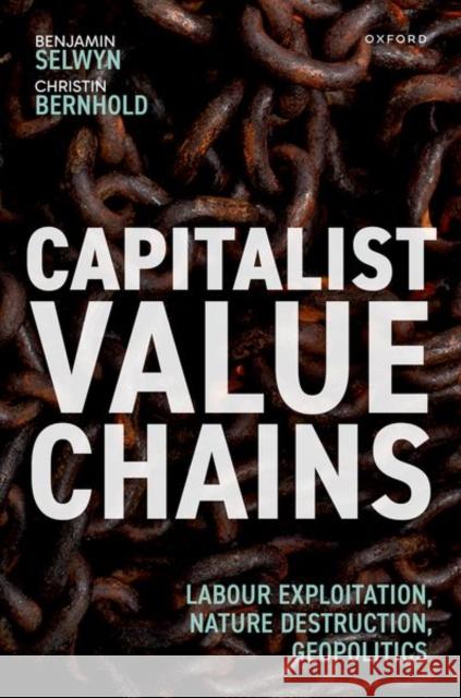 Capitalist Value Chains: Labour Exploitation, Nature Destruction, Geopolitics Prof Christin (Junior Professor of Economic and Political Geography, Junior Professor of Economic and Political Geograph 9780198887836 Oxford University Press - książka