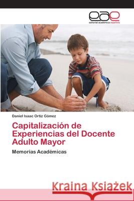 Capitalización de Experiencias del Docente Adulto Mayor Ortiz Gómez, Daniel Isaac 9786202110402 Editorial Académica Española - książka