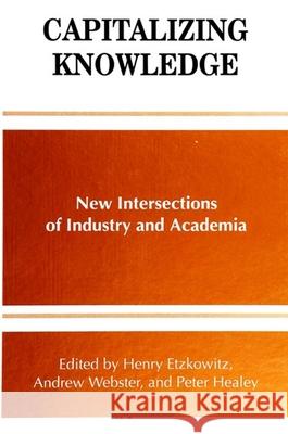 Capitalizing Knowledge: New Intersections of Industry and Academia Henry Etzkowitz Peter Healey Andrew Webster 9780791439487 State University of New York Press - książka